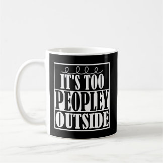 It's Too Peopley Outside Introverts Mug
