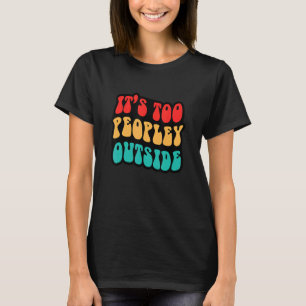 It's Too Peopley Outside Mental Health Matters Anx T-Shirt