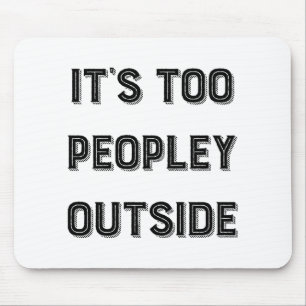 It's Too Peopley Outside. Mouse Mat