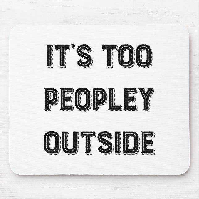 It's Too Peopley Outside. Mouse Mat (Front)