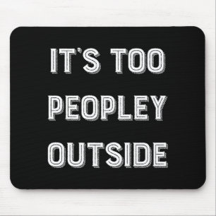 It's Too Peopley Outside. Mouse Mat