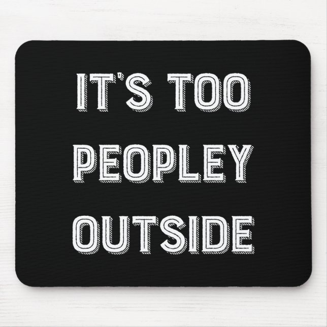 It's Too Peopley Outside. Mouse Mat (Front)