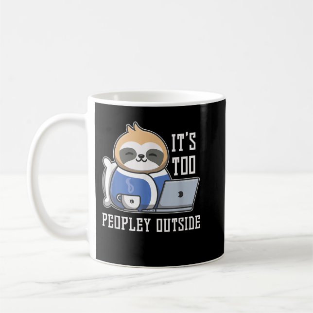 Its Too Peopley Outside Sloth Coffee Mug (Left)