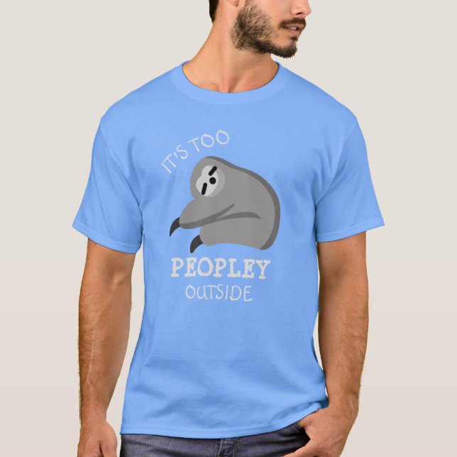 Its Too Peopley Outside sloth Shirt (Front)