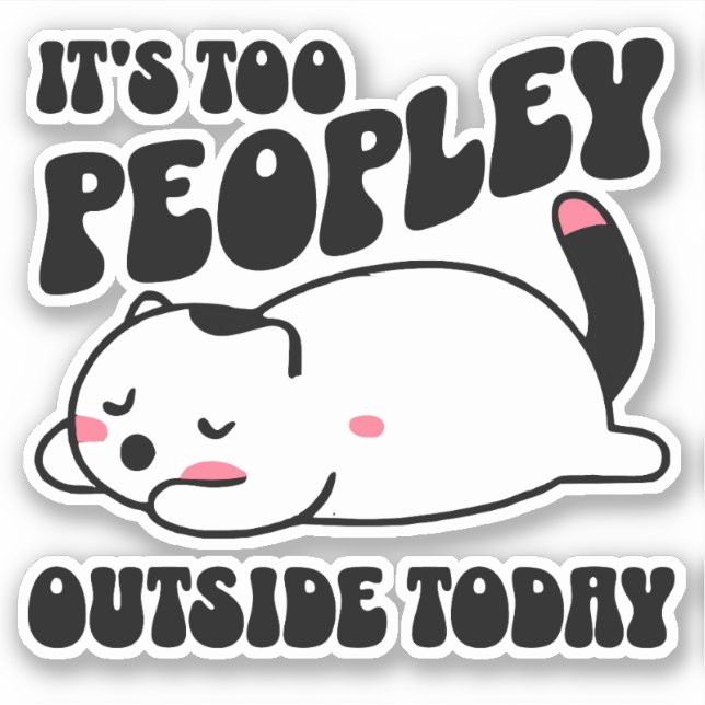 It's too peopley outside today (Front)