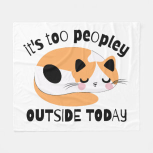 It's too peopley outside today fleece blanket