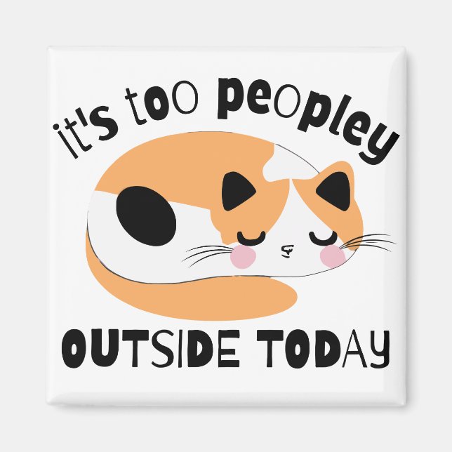 It's too peopley outside today magnet (Front)
