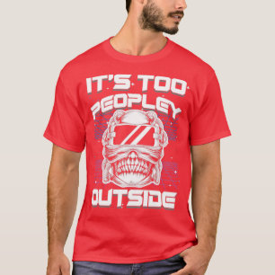 Its Too Peopley Outside VR Virtual Reality Gamer T-Shirt