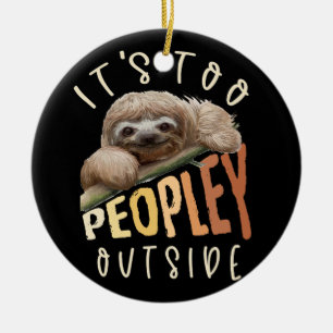 Its Too Peopley Outsides for Introverts Sloth Ceramic Tree Decoration