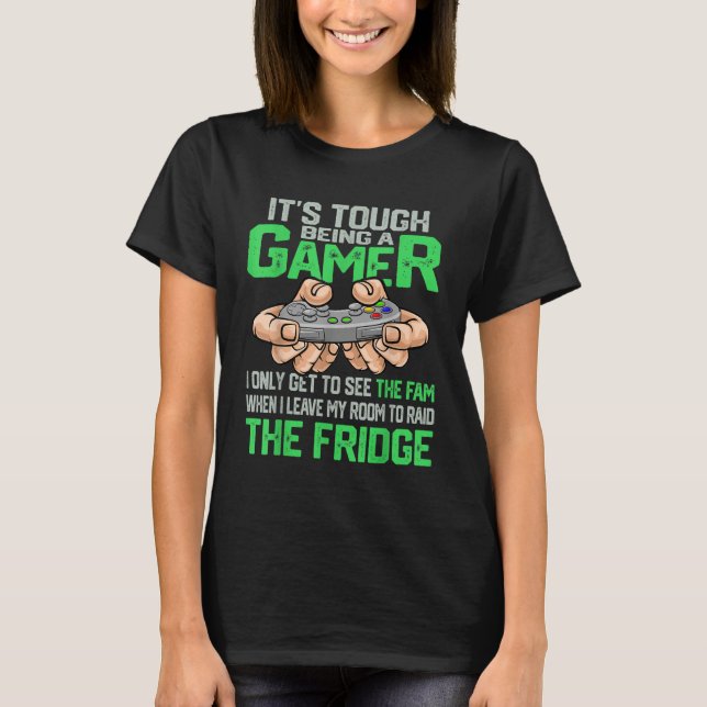 It's Tough Being A Gamer   Video Games Saying For  T-Shirt (Front)