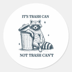 It's Trash Can Not Trash Can  Classic Round Sticker