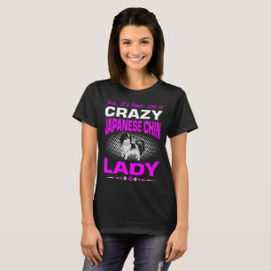 Its True I Am A Crazy Japanese Chin Dog Lady Shirt
