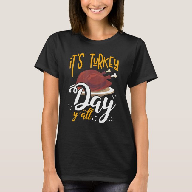 Its Turkey Day Y All Thanksgiving Dinner 1 T-Shirt (Front)