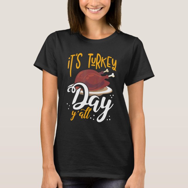 Its Turkey Day Y all Thanksgiving Dinner T-Shirt (Front)