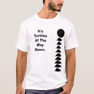It's Turtles All The Way Down T-Shirt