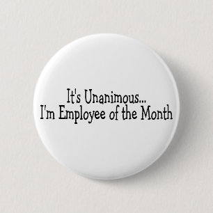 Its Unanimous Im Employee Of The Month 6 Cm Round Badge