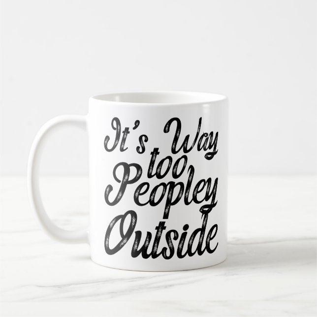 It's Way Too Peopley Outside Coffee Mug (Left)
