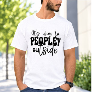 It's Way Too Peopley Outside Funny Introvert T-Shirt