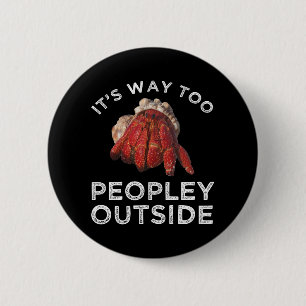It's Way Too Peopley Outside Hermit Crab 6 Cm Round Badge