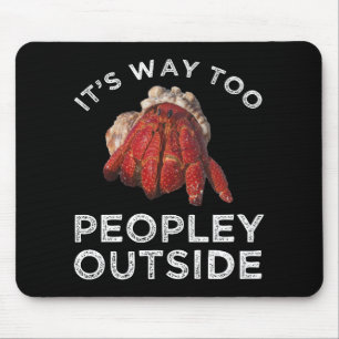 It's Way Too Peopley Outside Hermit Crab Mouse Mat