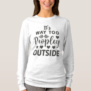 It's Way Too Peopley Outside Introvert T-Shirt