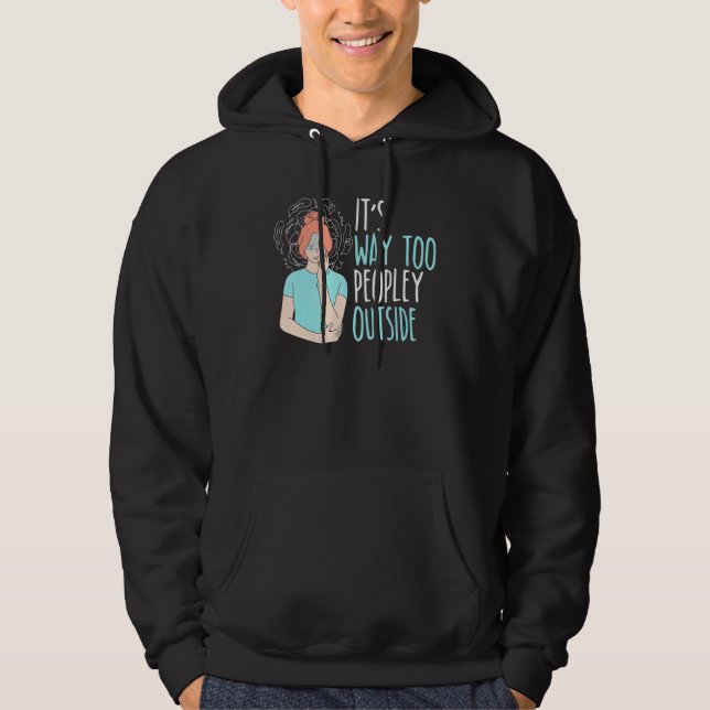 It's Way Too Peopley Outside Introverted Introvert Hoodie (Front)