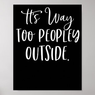 It's Way Too Peopley Outside Poster