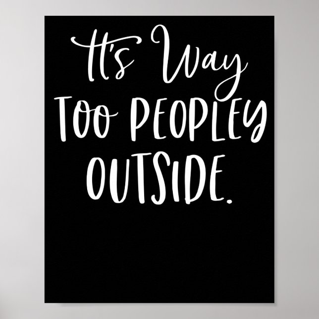 It's Way Too Peopley Outside Poster (Front)