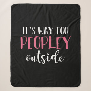 Its Way Too Peopley Outside Quiet People Introvert Sherpa Blanket