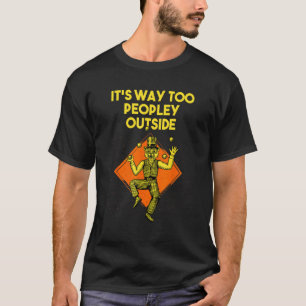 Its Way Too Peopley Outside Sarcastic Introvert Sa T-Shirt