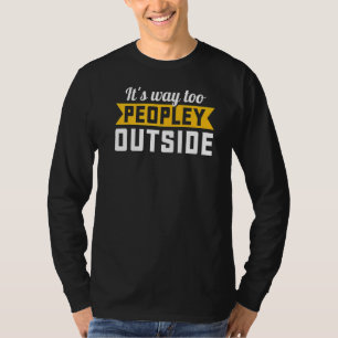 Its Way Too Peopley Outside Sarcastic Saying Intr T-Shirt