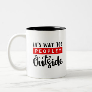 It's Way Too Peopley Outside Two-Tone Coffee Mug