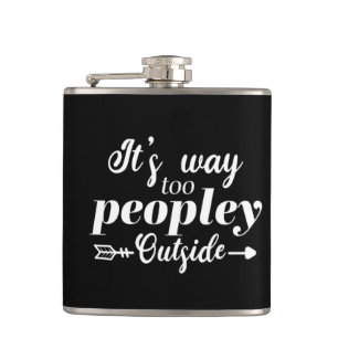 It's Way Too Peopley Outside Typography Hip Flask