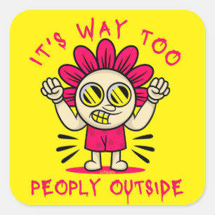 IT'S WAY TOO PEOPLY OUTSIDE funny cute Square Sticker