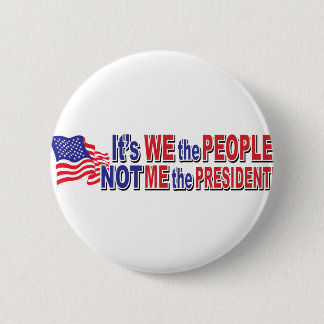 Its We the People, Not ME the President 6 Cm Round Badge