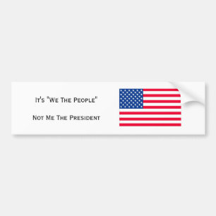 It's "We The People" Not Me The President Bumper Sticker