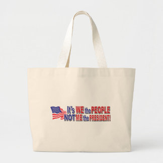 Its We the People, Not ME the President Large Tote Bag