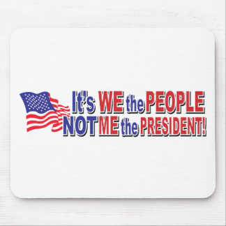 Its We the People, Not ME the President Mouse Mat