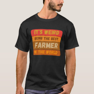 It's Weird Being The Best FARMER In The World Vint T-Shirt