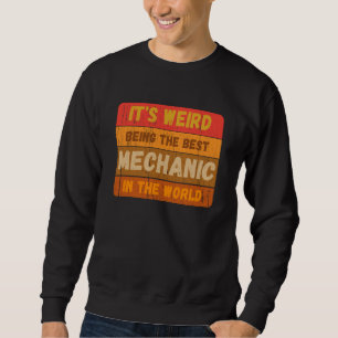 It's Weird Being The Best MECHANIC In The World Vi Sweatshirt