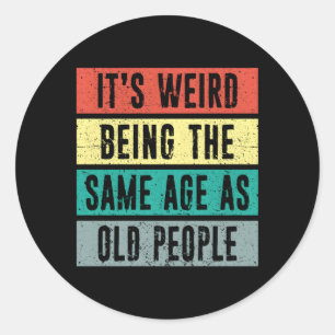 It'S Weird Being The Same Age As Old Distressed St Classic Round Sticker