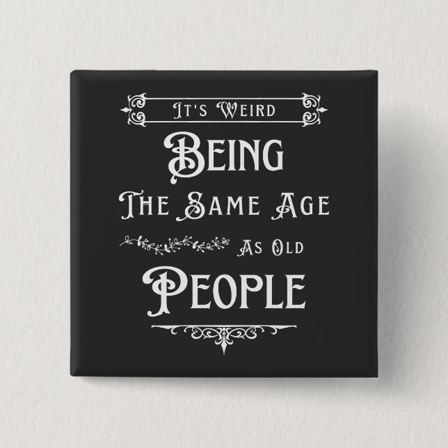 It's Weird Being The Same Age As Old People  15 Cm Square Badge (Front)