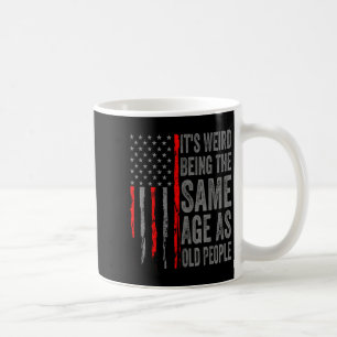 Its Weird Being The Same Age As Old People America Coffee Mug