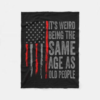 Its Weird Being The Same Age As Old People America Fleece Blanket