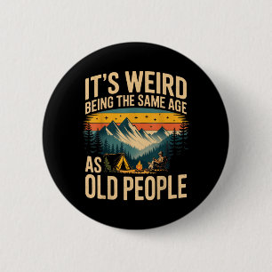 Its Weird Being The Same Age As Old People Camping 6 Cm Round Badge