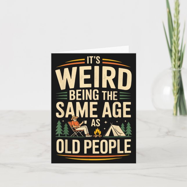 Its Weird Being The Same Age As Old People Camping Card (Front)