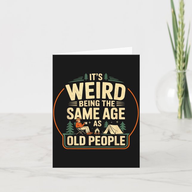 Its Weird Being The Same Age As Old People Camping Card (Front)