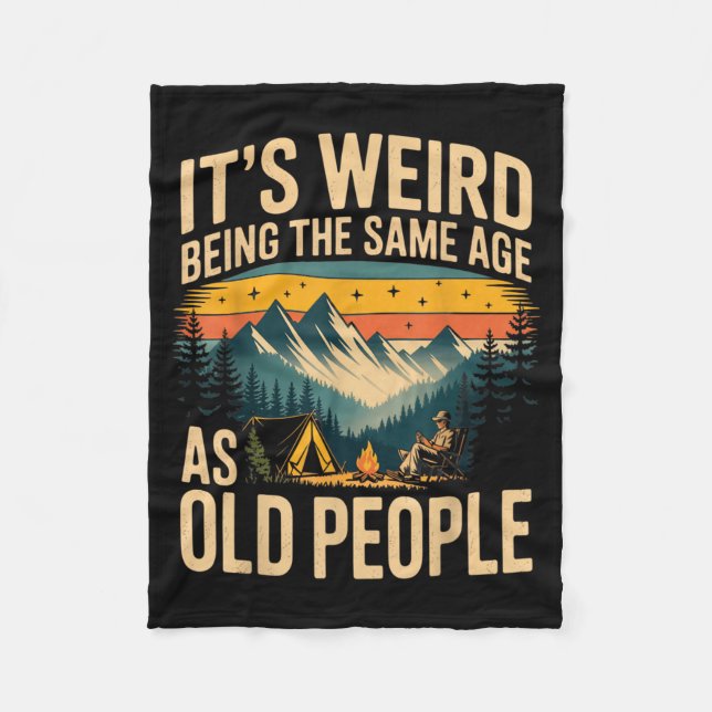 Its Weird Being The Same Age As Old People Camping Fleece Blanket (Front)