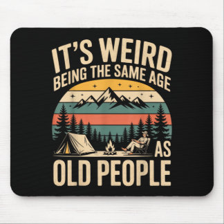 Its Weird Being The Same Age As Old People Camping Mouse Mat