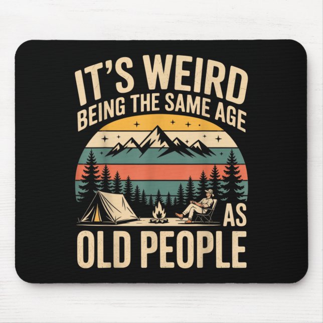 Its Weird Being The Same Age As Old People Camping Mouse Mat (Front)